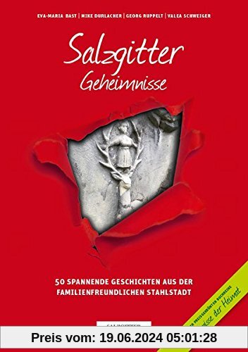 Salzgitter Geheimnisse: 50 spannende Geschichten aus der familienfreundlichen Stahlstadt (Geheimnisse der Heimat / 50 Spannende Geschichten)